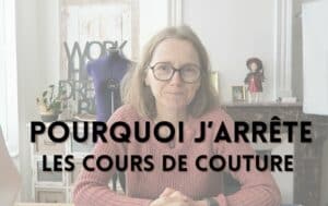 Pourquoi j'arrête les cours de couture