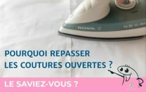 Pourquoi repasser les coutures ouvertes