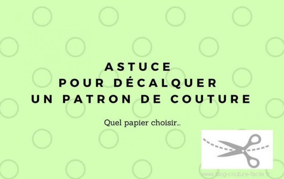 astuce pour decalquer un patron de couture